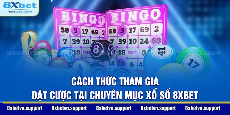 Cách thức tham gia đặt cược tại chuyên mục xổ số 8XBET