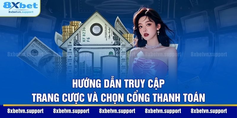 Hướng dẫn truy cập trang cược và chọn cổng thanh toán