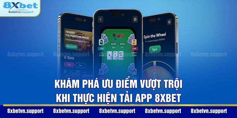 Khám phá ưu điểm vượt trội khi thực hiện tải app 8XBET