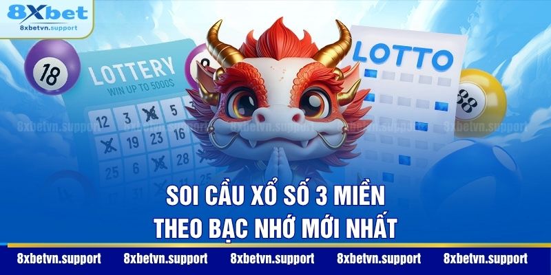 Soi cầu xổ số 3 miền theo bạc nhớ mới nhất